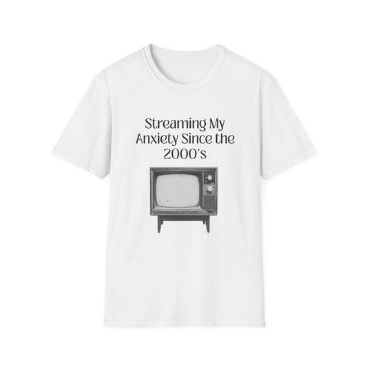 Streaming my Anxiety Since the 2000's T-Shirt