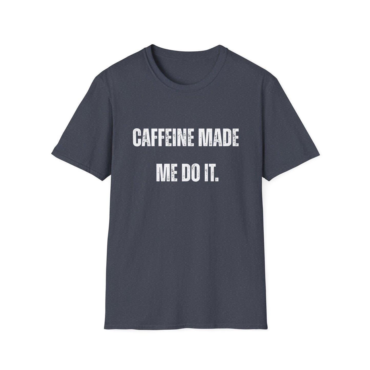 Caffeine Made me Do It T-Shirt