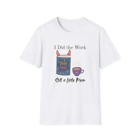Did the Work, Still a Little Mean T-Shirt