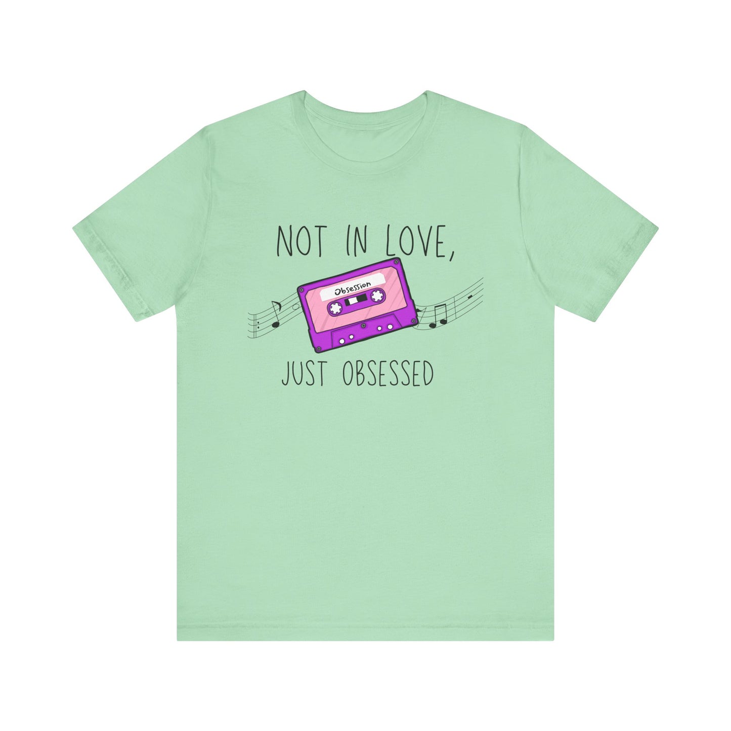 Not in Love, Just Obsessed T-Shirt