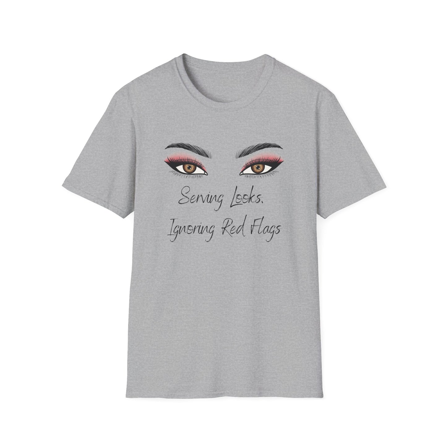 Serving Looks, Ingnoring Red Flags T-Shirt