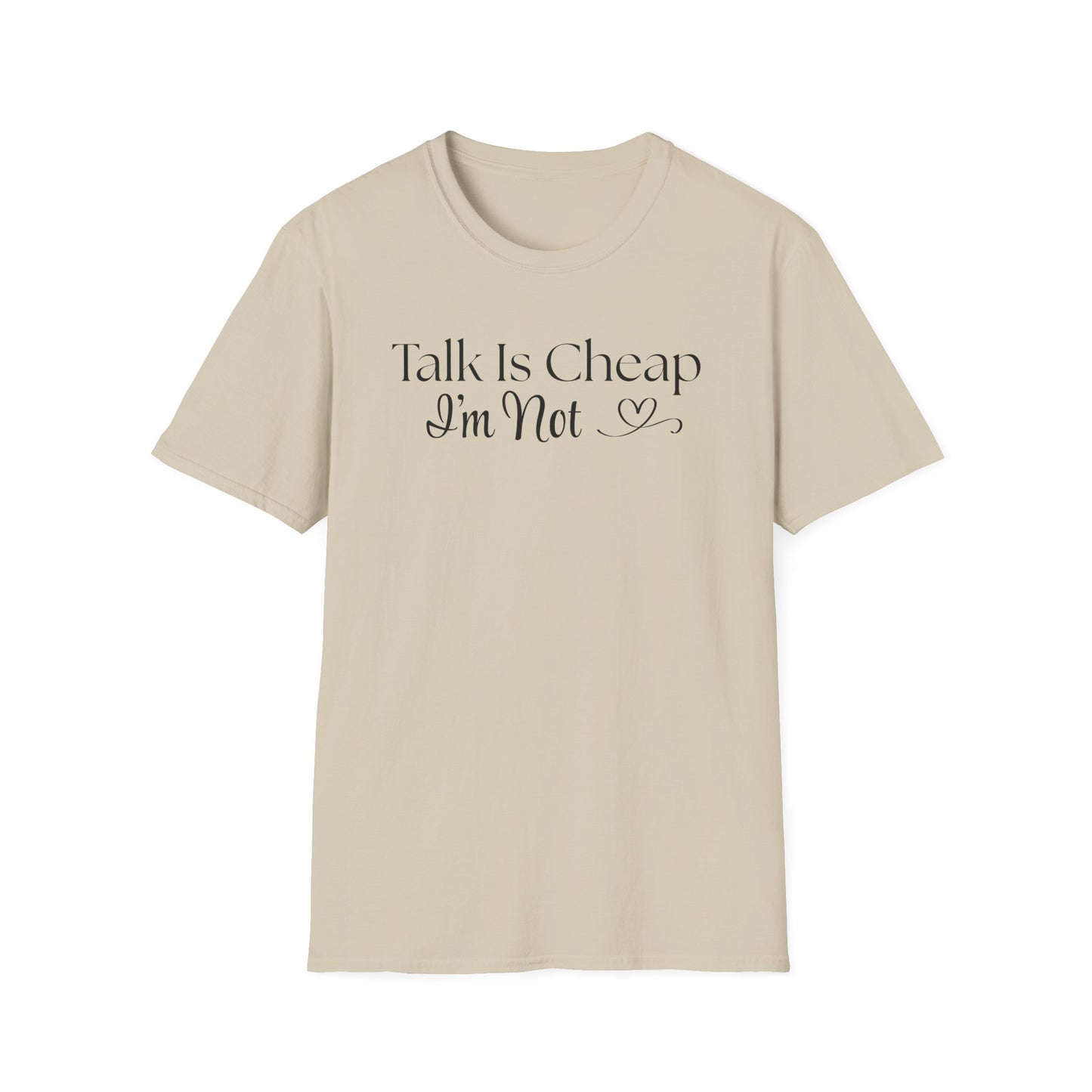 Talk is Cheap...I'm Not T-Shirt
