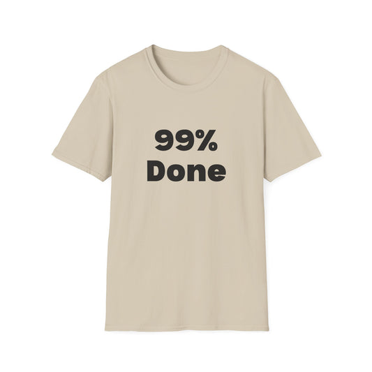 99% Done T-Shirt