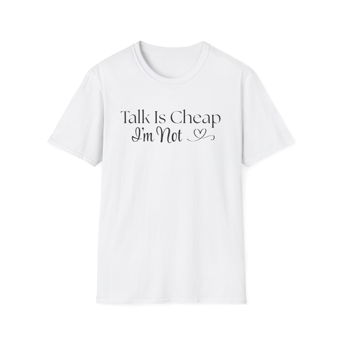 Talk is Cheap...I'm Not T-Shirt