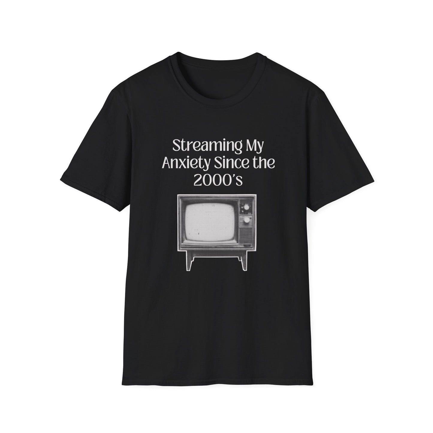 Streaming my Anxiety Since the 2000's T-Shirt