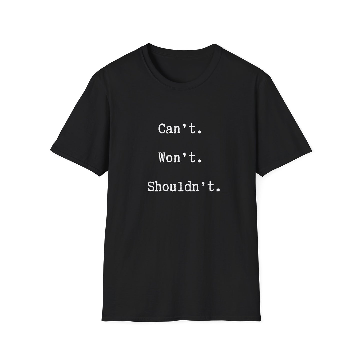 Can't. Won't. Shouldn't. Tee