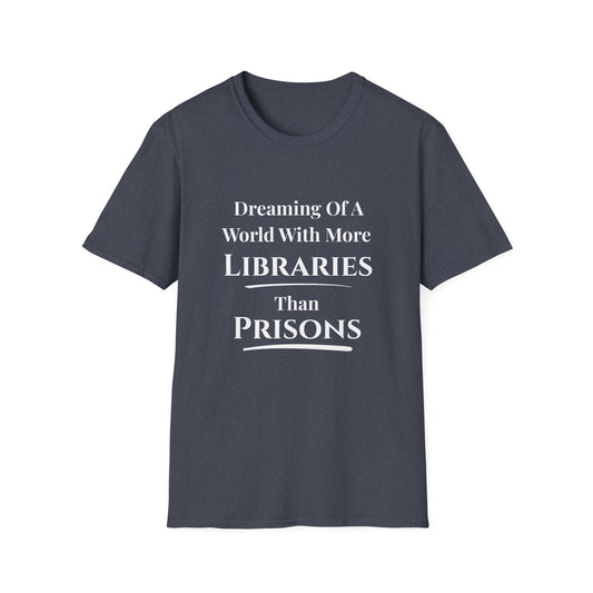 Dreaming of a World with More Libraries than Prisons T-shirt
