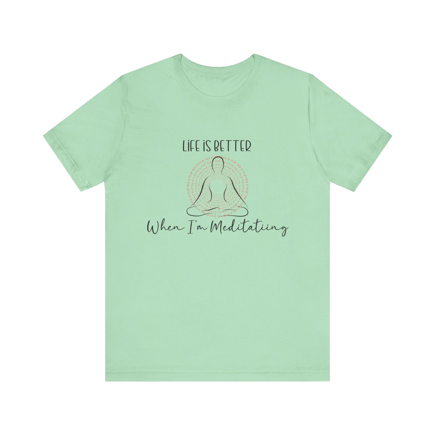 Life is Better When I'm Meditating T-Shirt