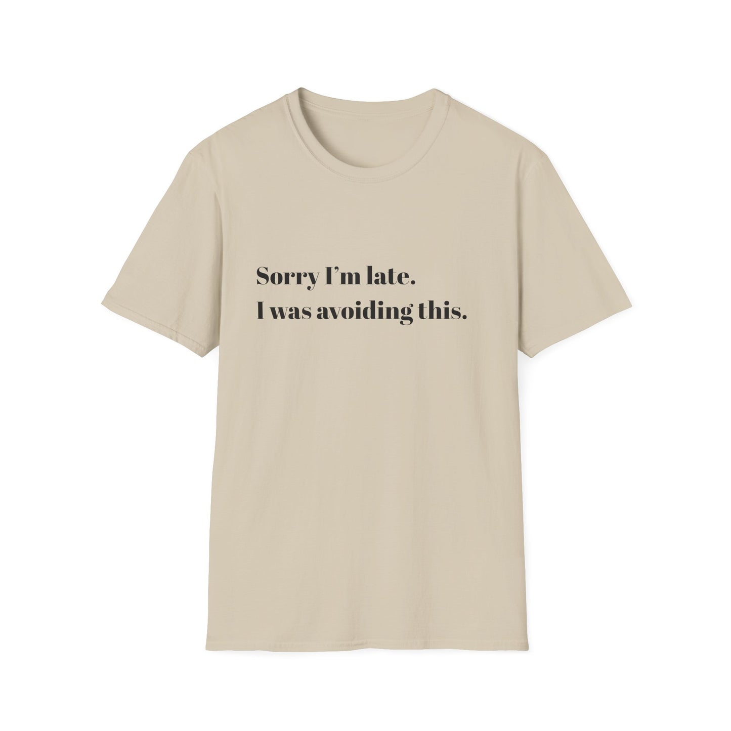 Sorry I'm Late. I Was Avoiding This T-Shirt