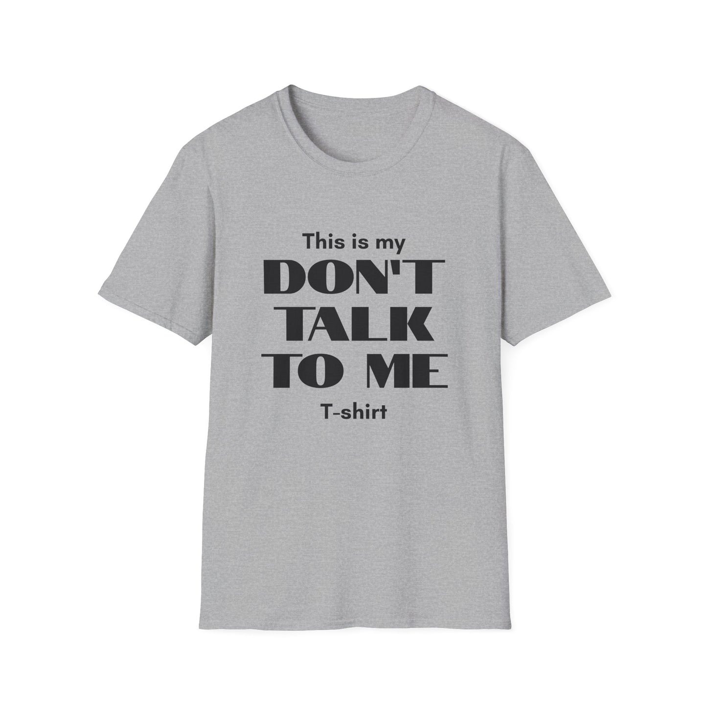 This is my Don't Talk to me T-Shirt