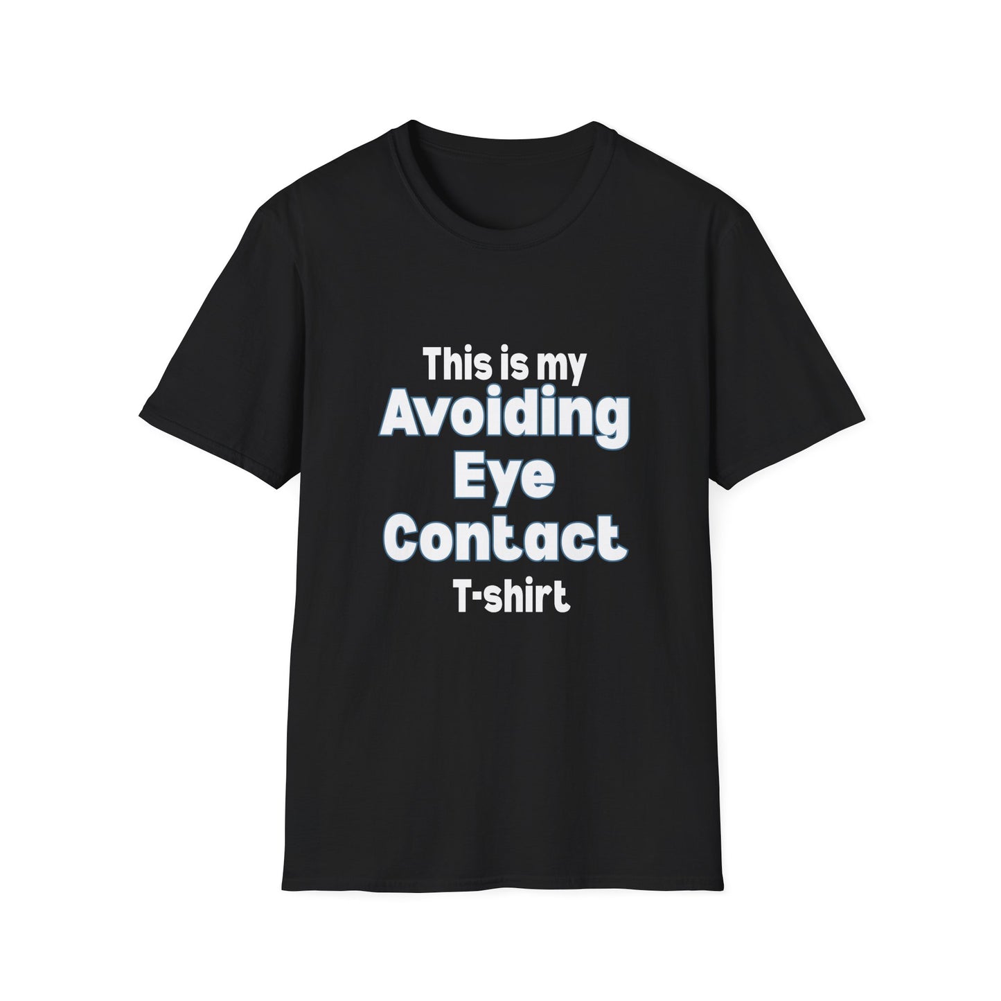 This is my Avoiding Eye Contact T-Shirt