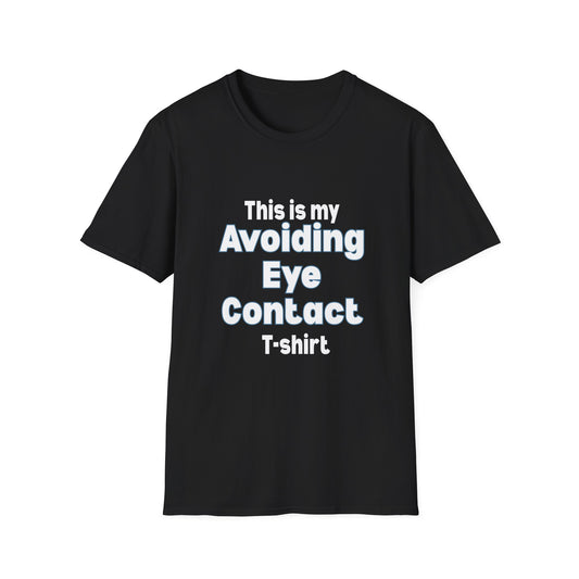 This is my Avoiding Eye Contact T-Shirt