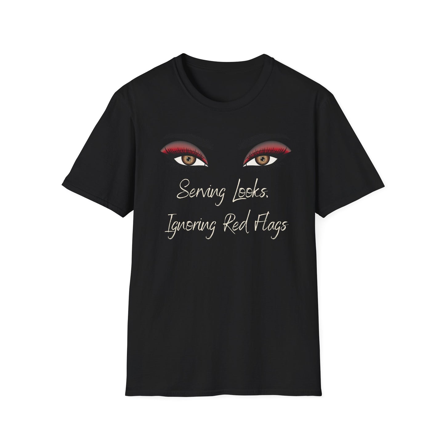 Serving Looks, Ingnoring Red Flags T-Shirt