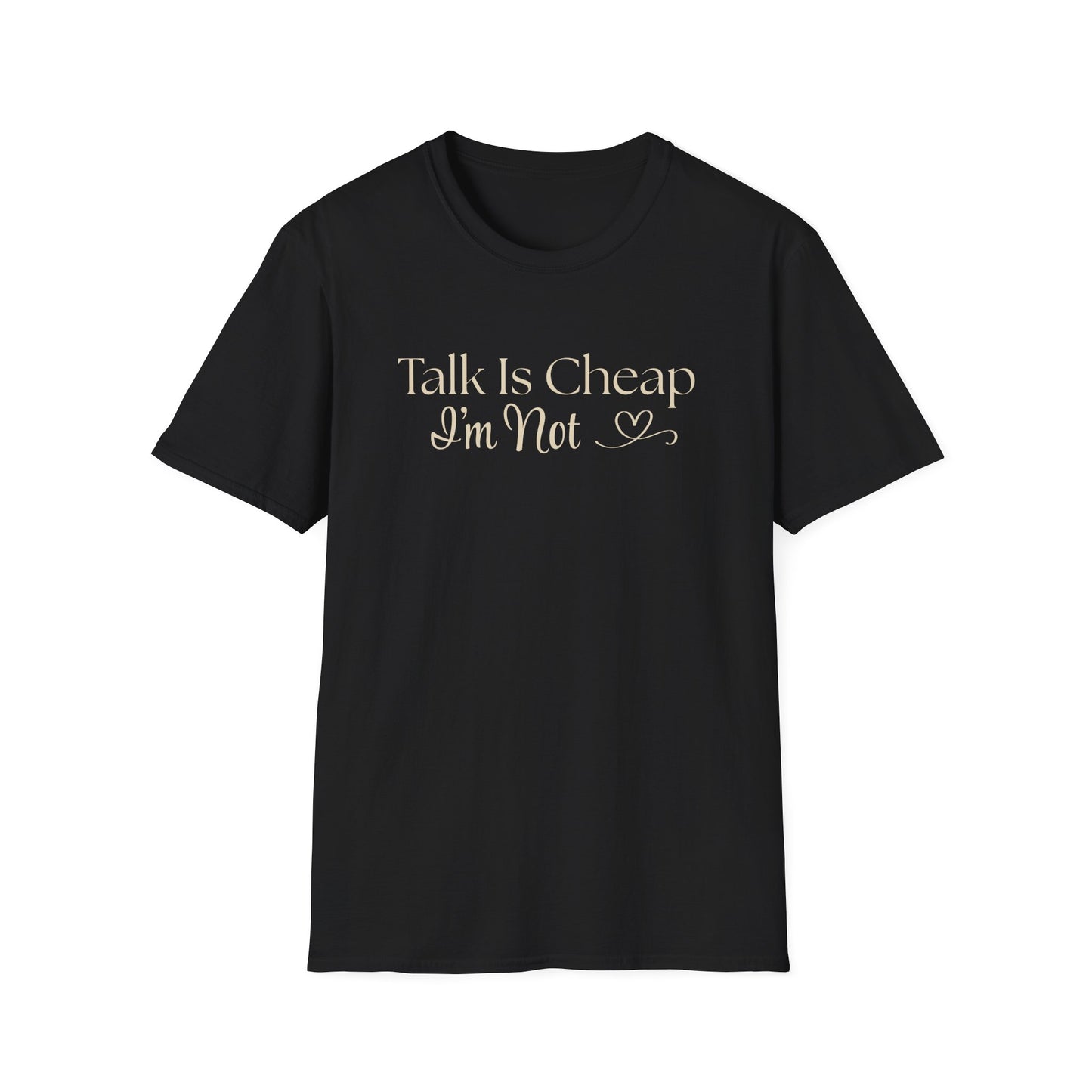Talk is Cheap...I'm Not T-Shirt