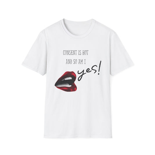 Consent is Hot, and so am I T-Shirt