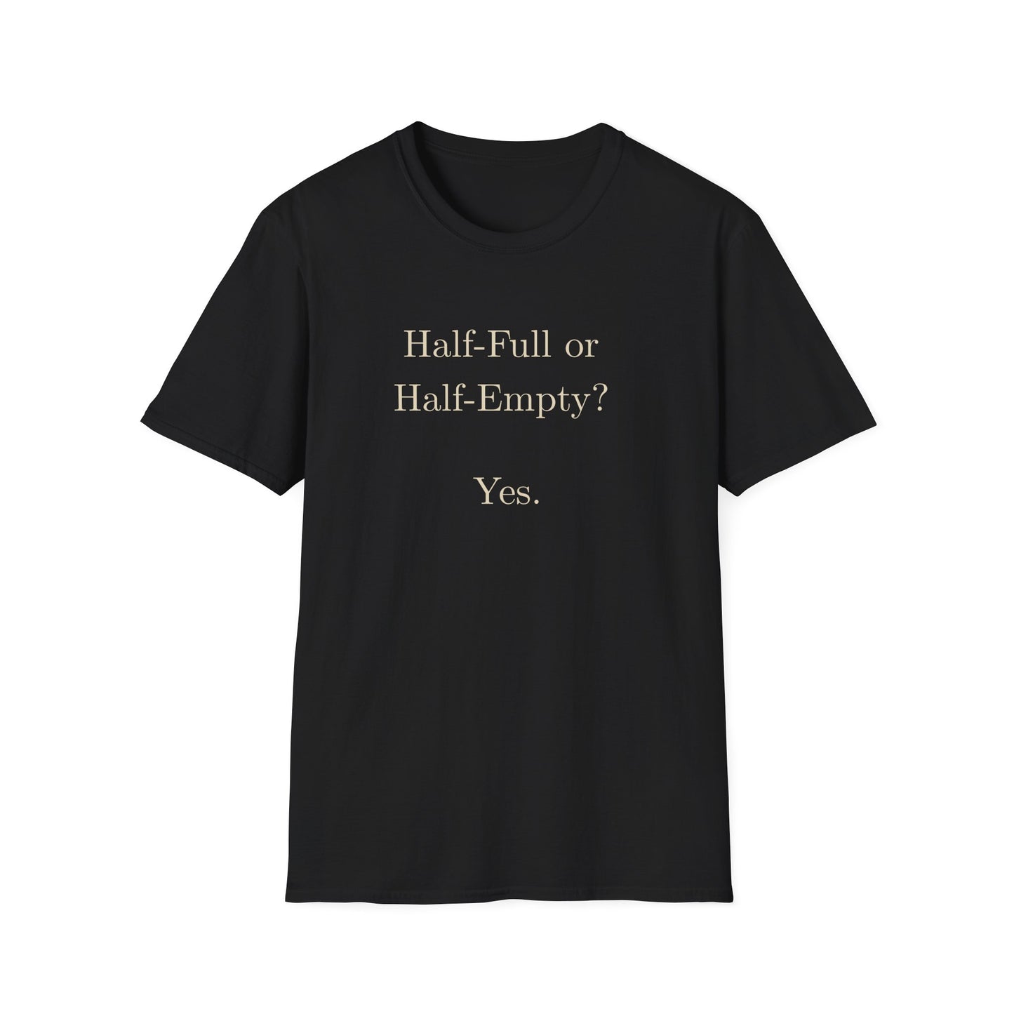 Half Full or Half Empty? Yes. T-Shirt