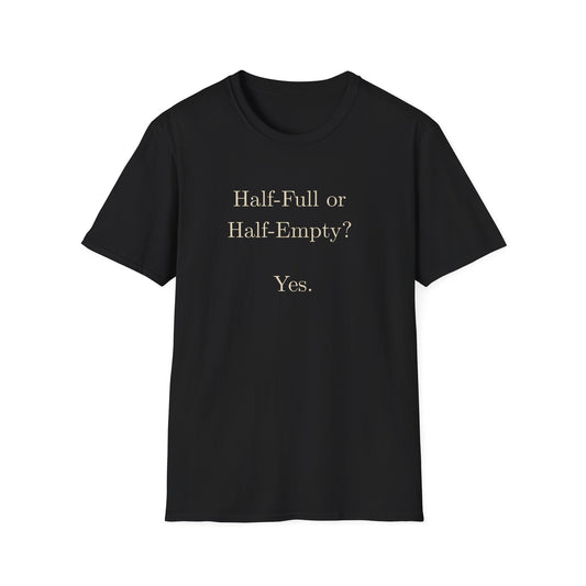 Half Full or Half Empty? Yes. T-Shirt