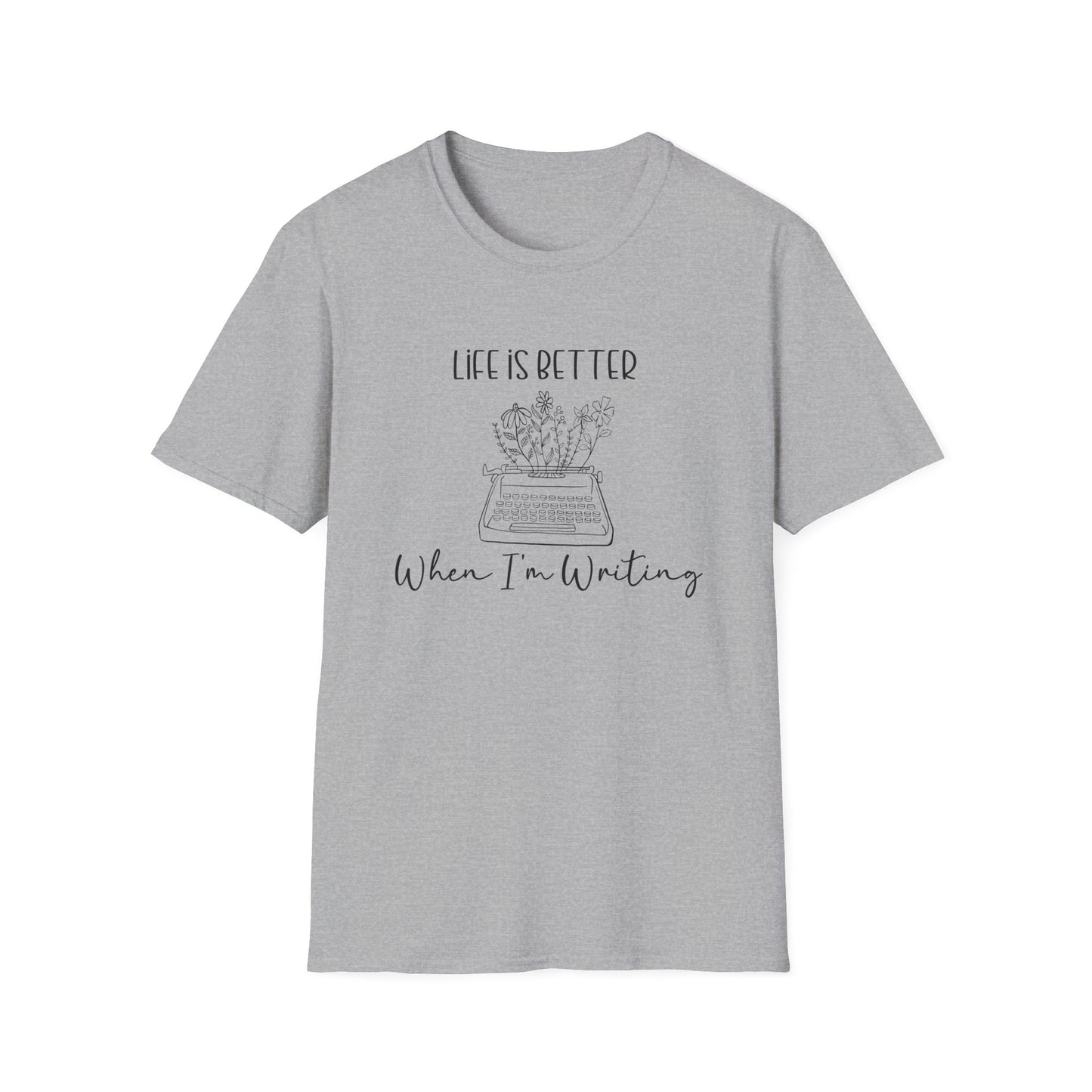 Life is Better When I'm Writing T-Shirt