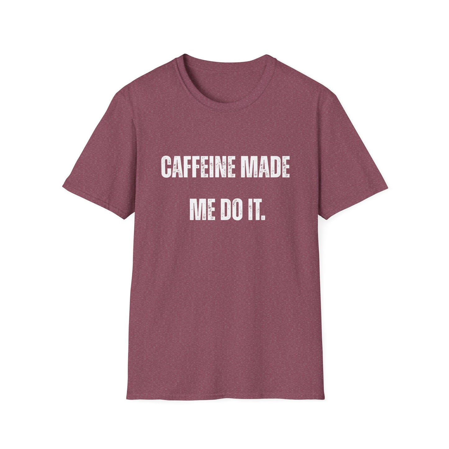Caffeine Made me Do It T-Shirt