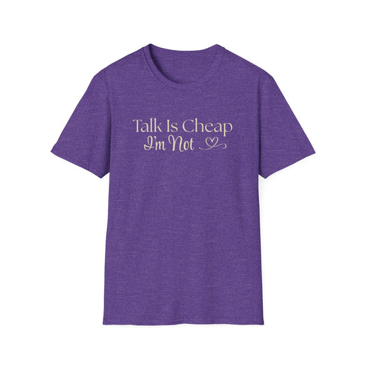 Talk is Cheap...I'm Not T-Shirt