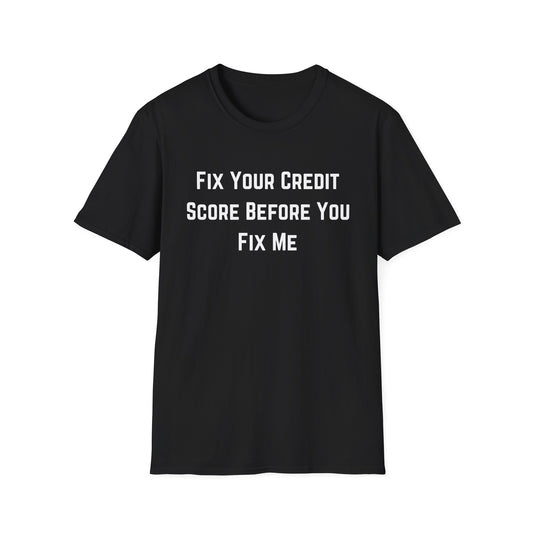 Fix Your Credit Score Before you Fix Me T-Shirt