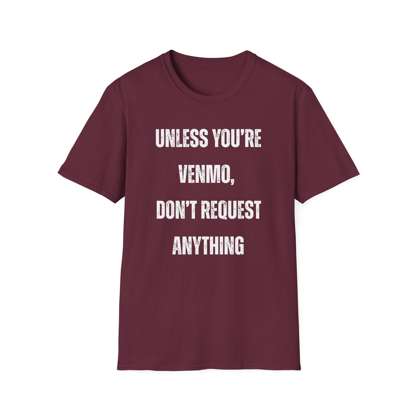 Unless You're Venmo, Don't Request Anything T-shirt