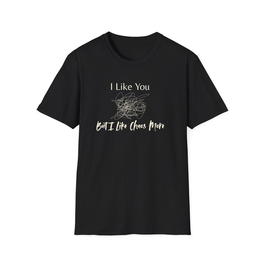 I Like You, But I Like Chaos More T-Shirt