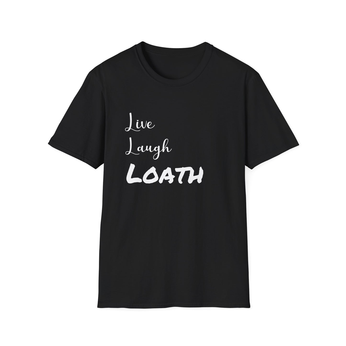 Live, Laugh Loath T-Shirt
