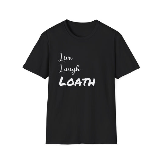 Live, Laugh Loath T-Shirt
