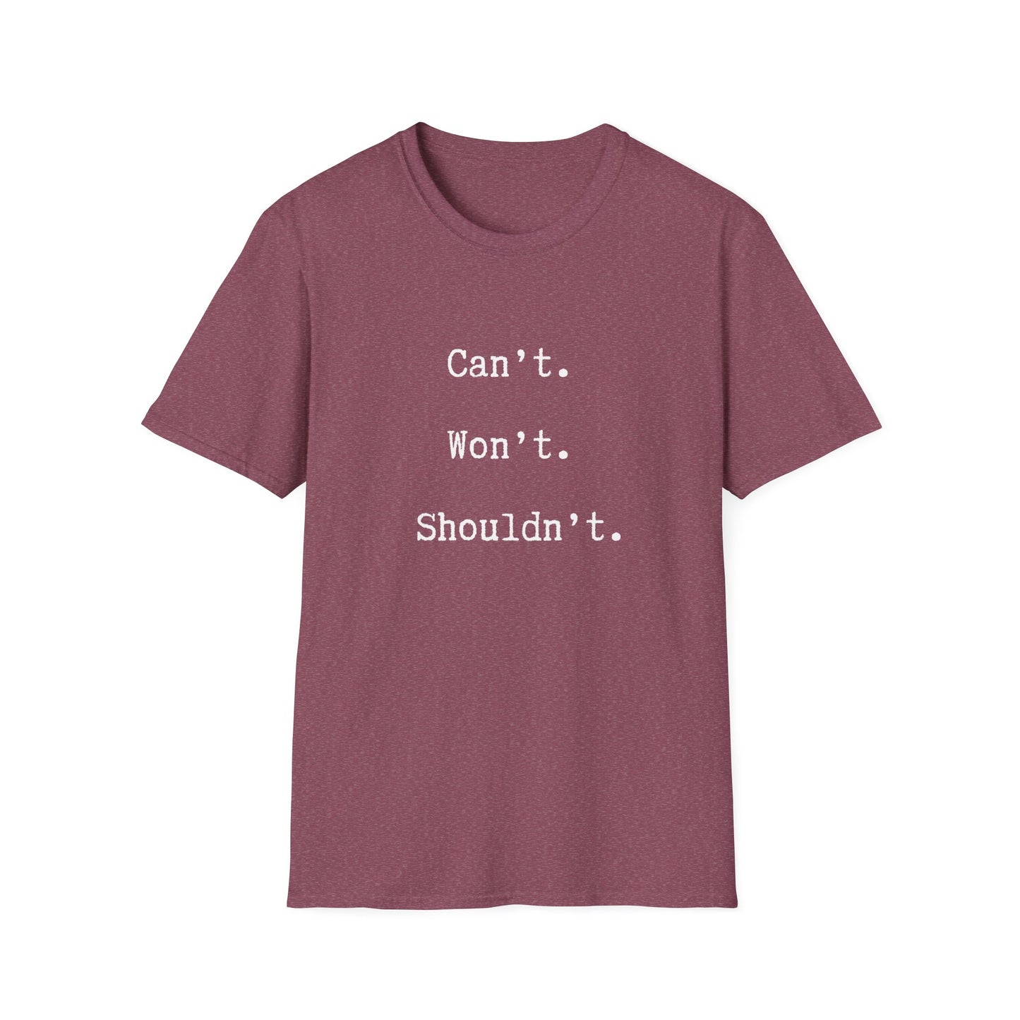 Can't. Won't. Shouldn't. Tee