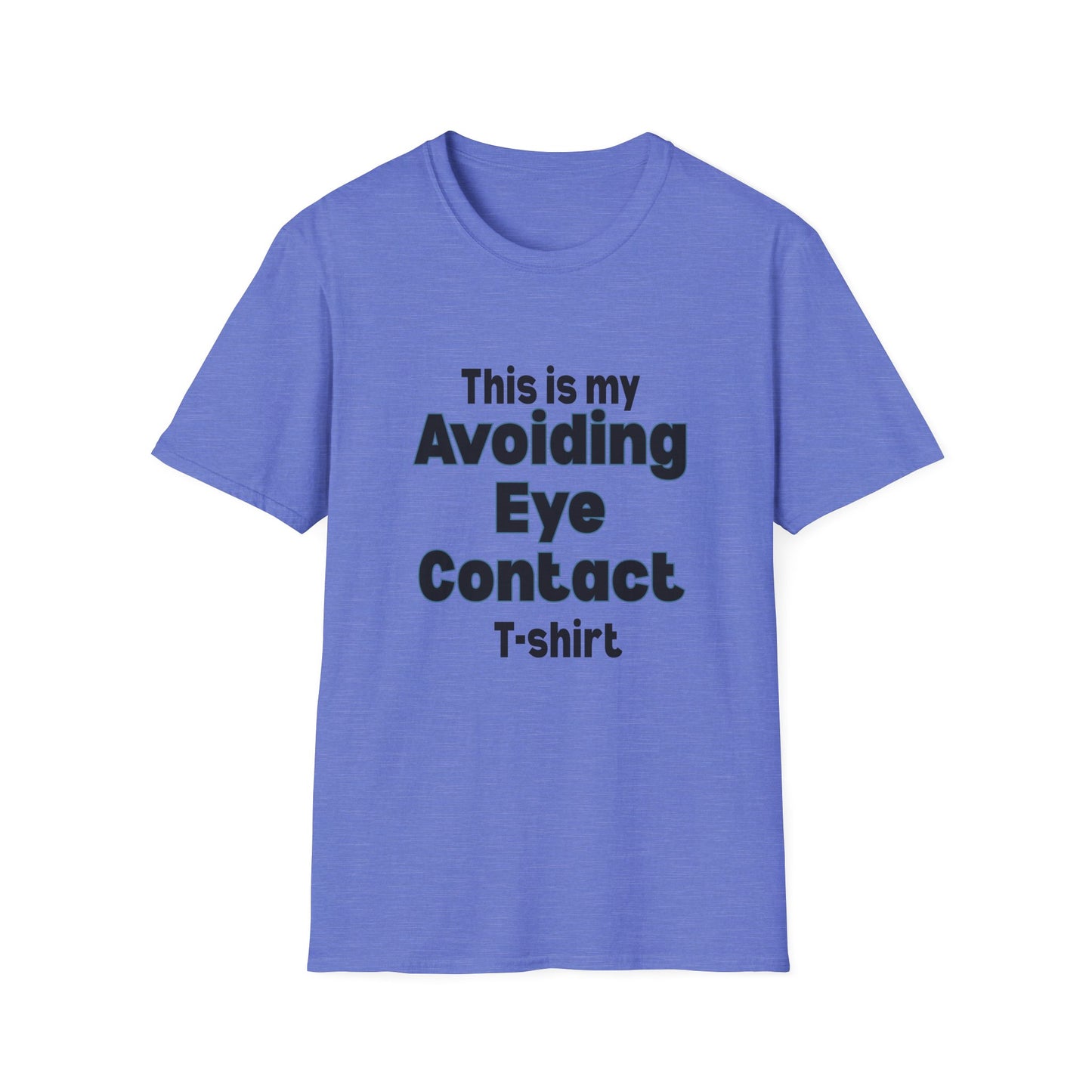 This is my Avoiding Eye Contact T-Shirt