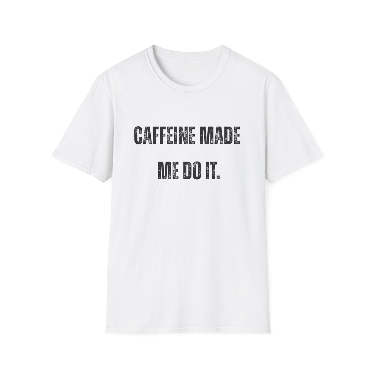 Caffeine Made me Do It T-Shirt