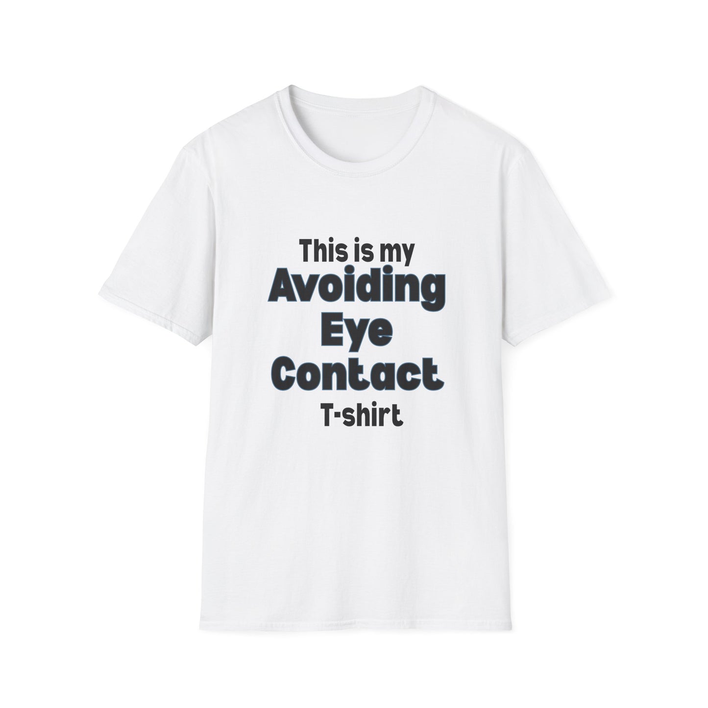 This is my Avoiding Eye Contact T-Shirt