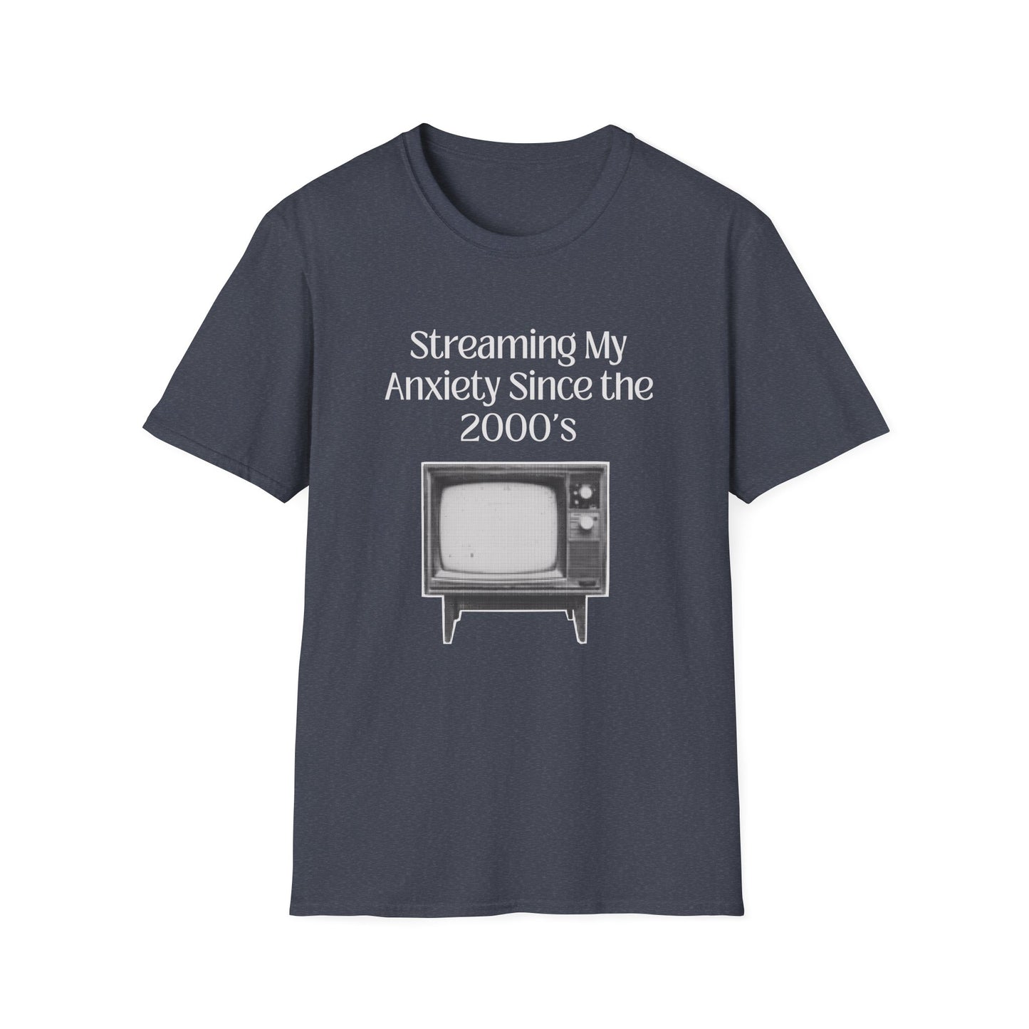 Streaming my Anxiety Since the 2000's T-Shirt