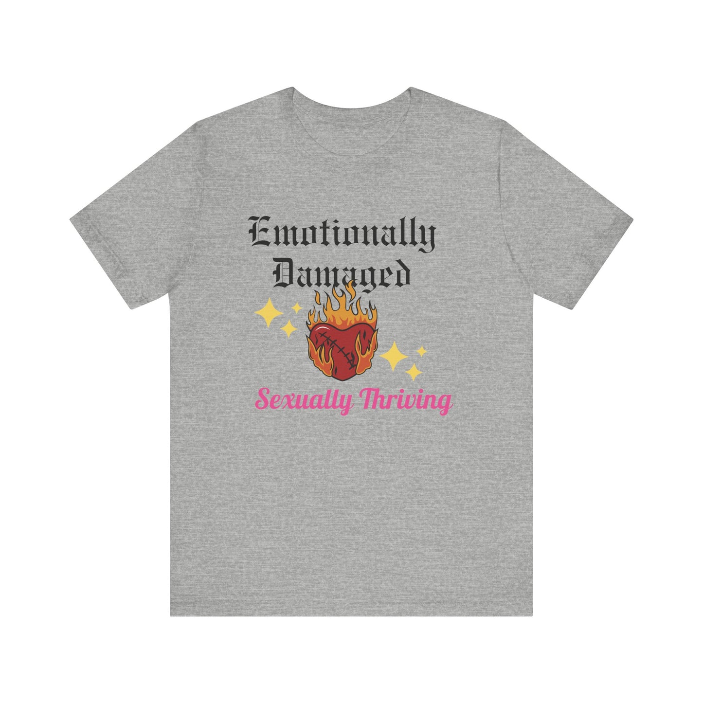 Emotionally Damaged - Sexually Thriving T-Shirt