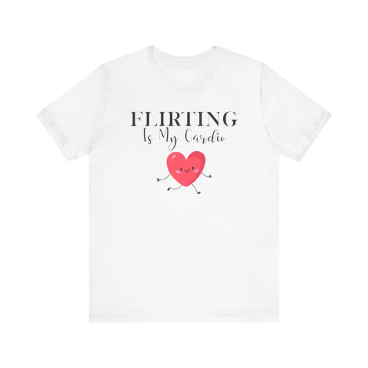 Flirting is my Cardio T-shirt