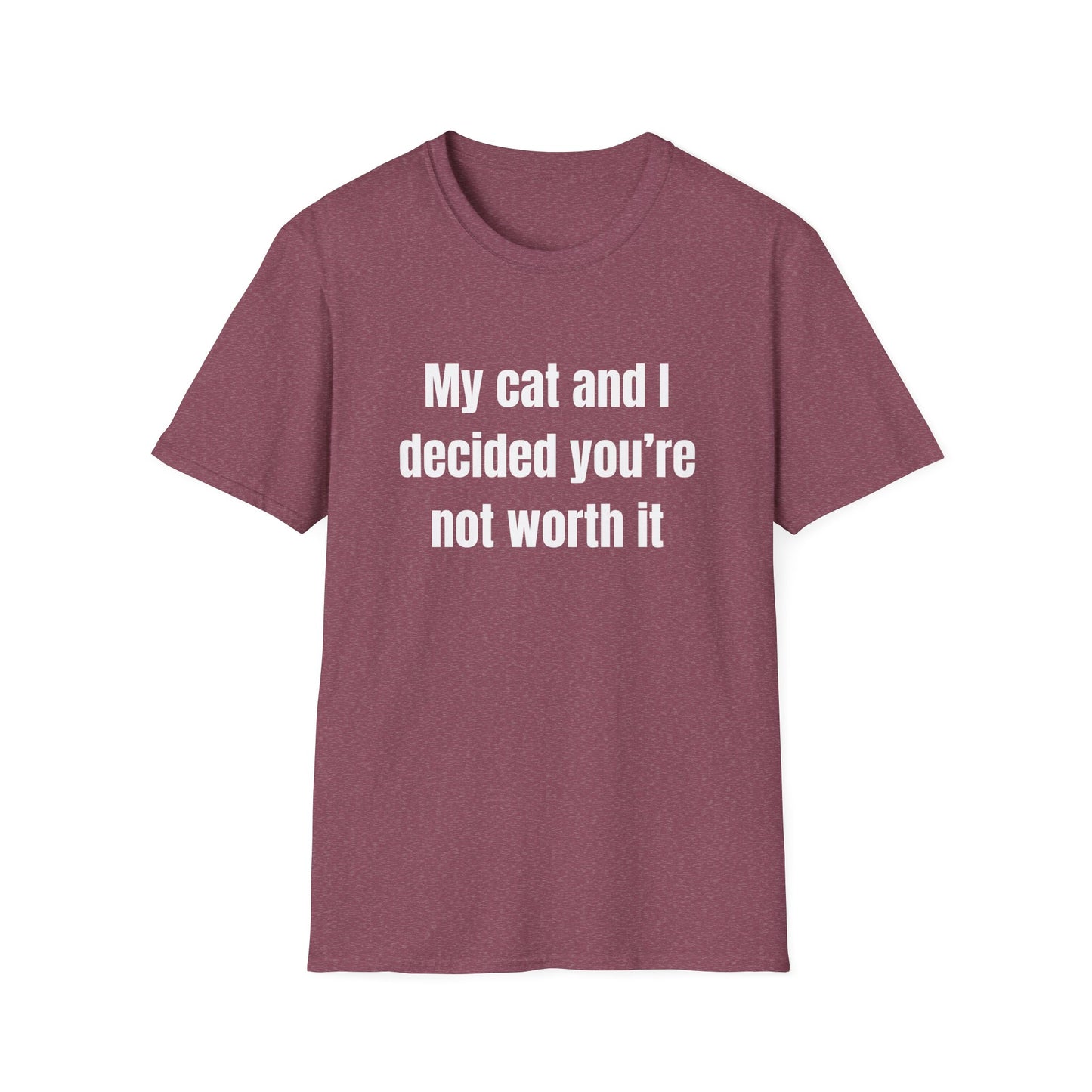 My Cat and I Decided You're Not Worth It T-Shirt
