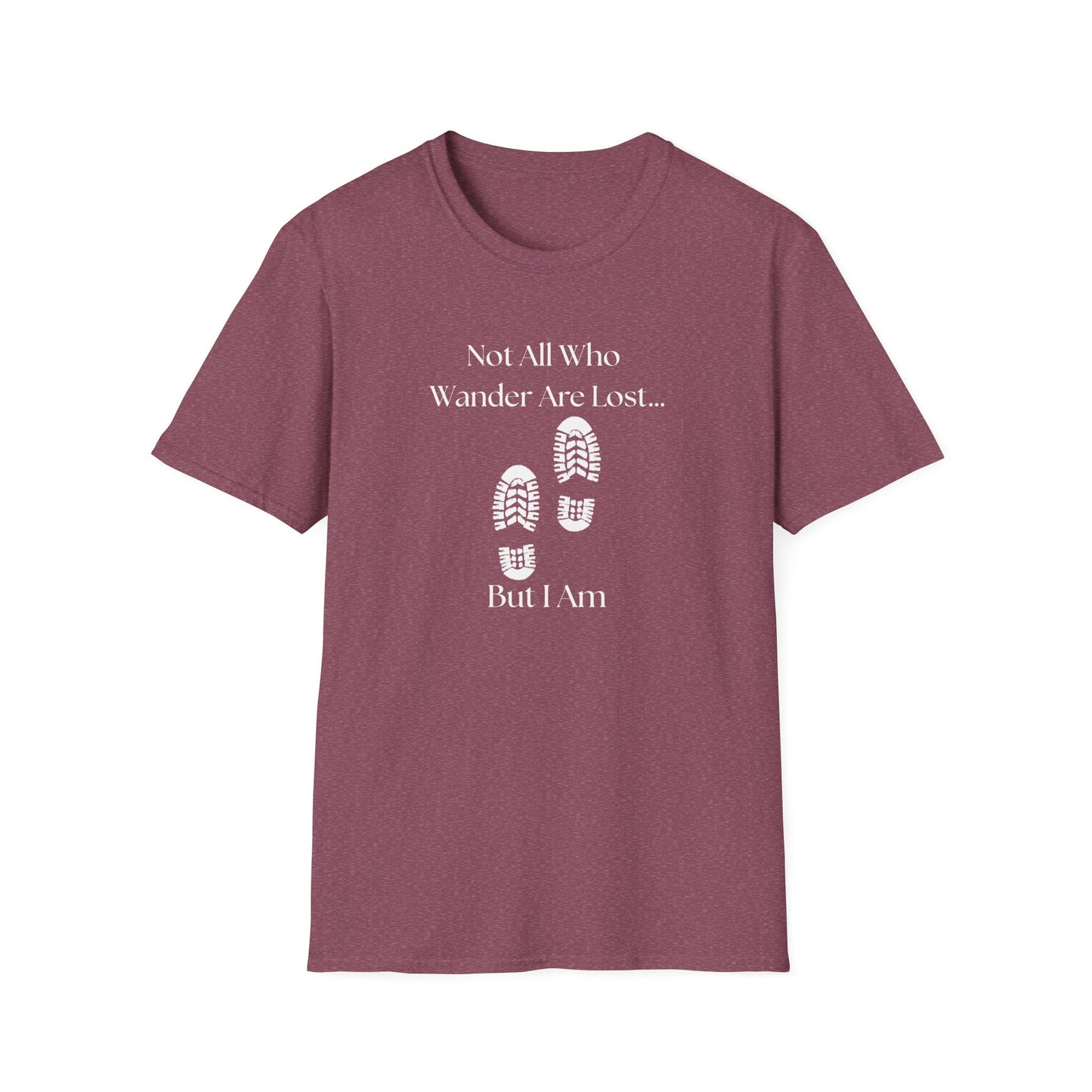 Not All Who Wander Are Lost...But I Am T-Shirt