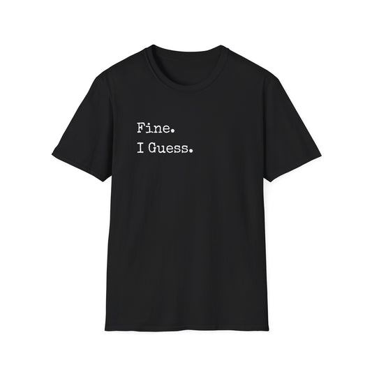 Fine. I Guess. T-Shirt