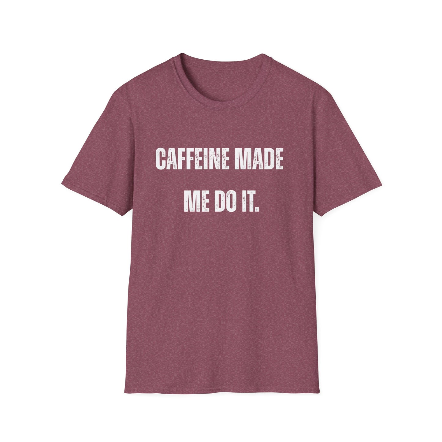 Caffeine Made me Do It T-Shirt