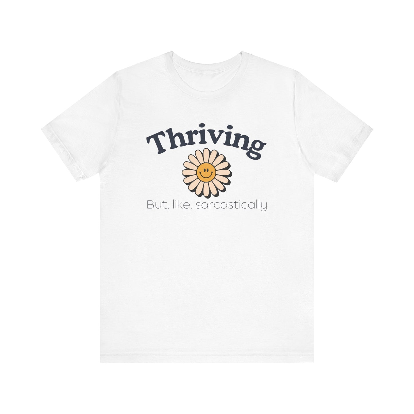 Thriving but, like, Sarcastically T-shirt