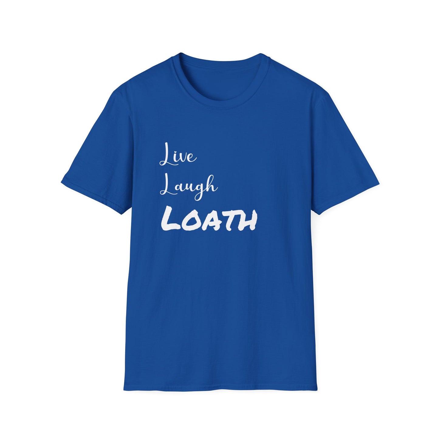 Live, Laugh Loath T-Shirt
