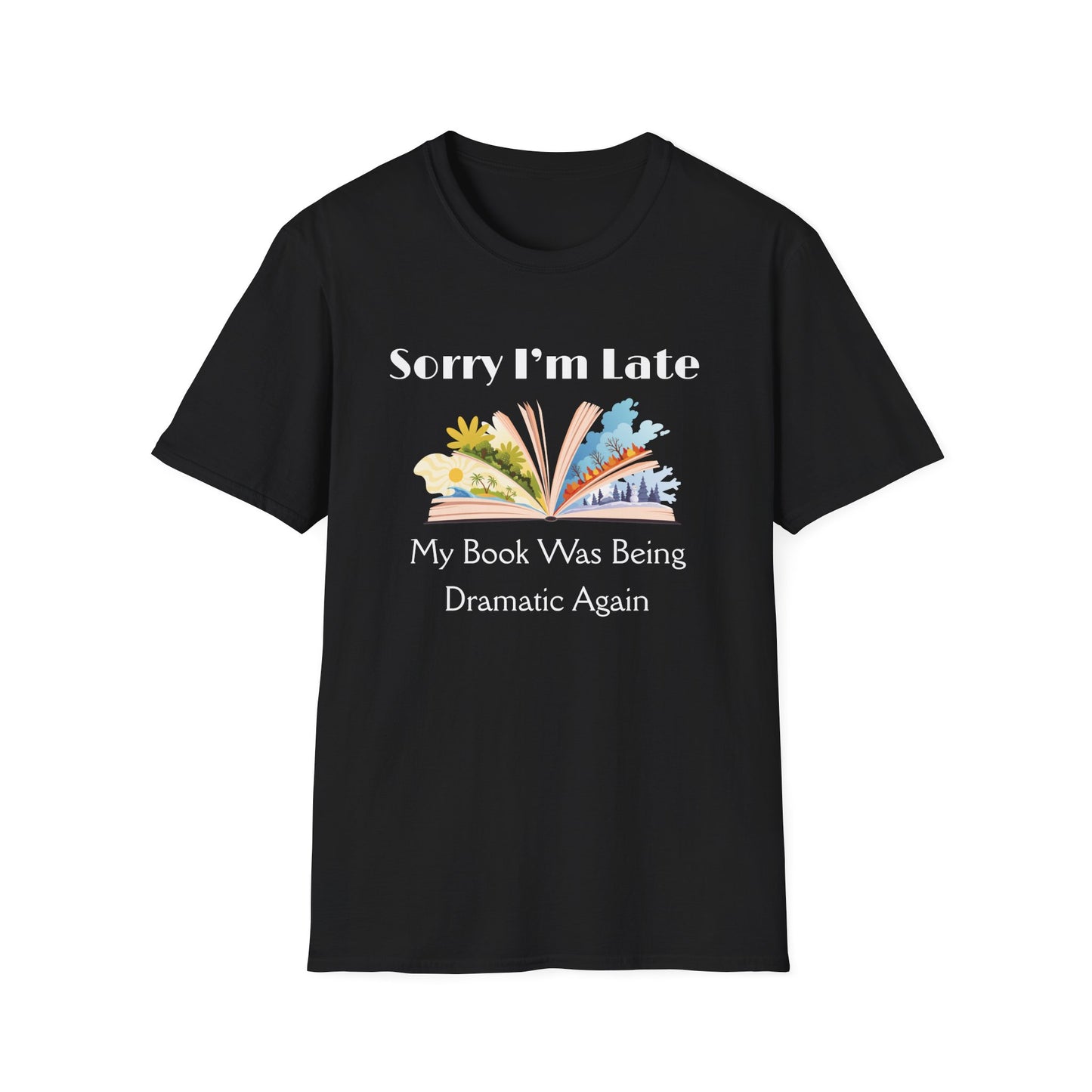 Sorry I'm Late, My Book Was Being Dramatic Again T-Shirt