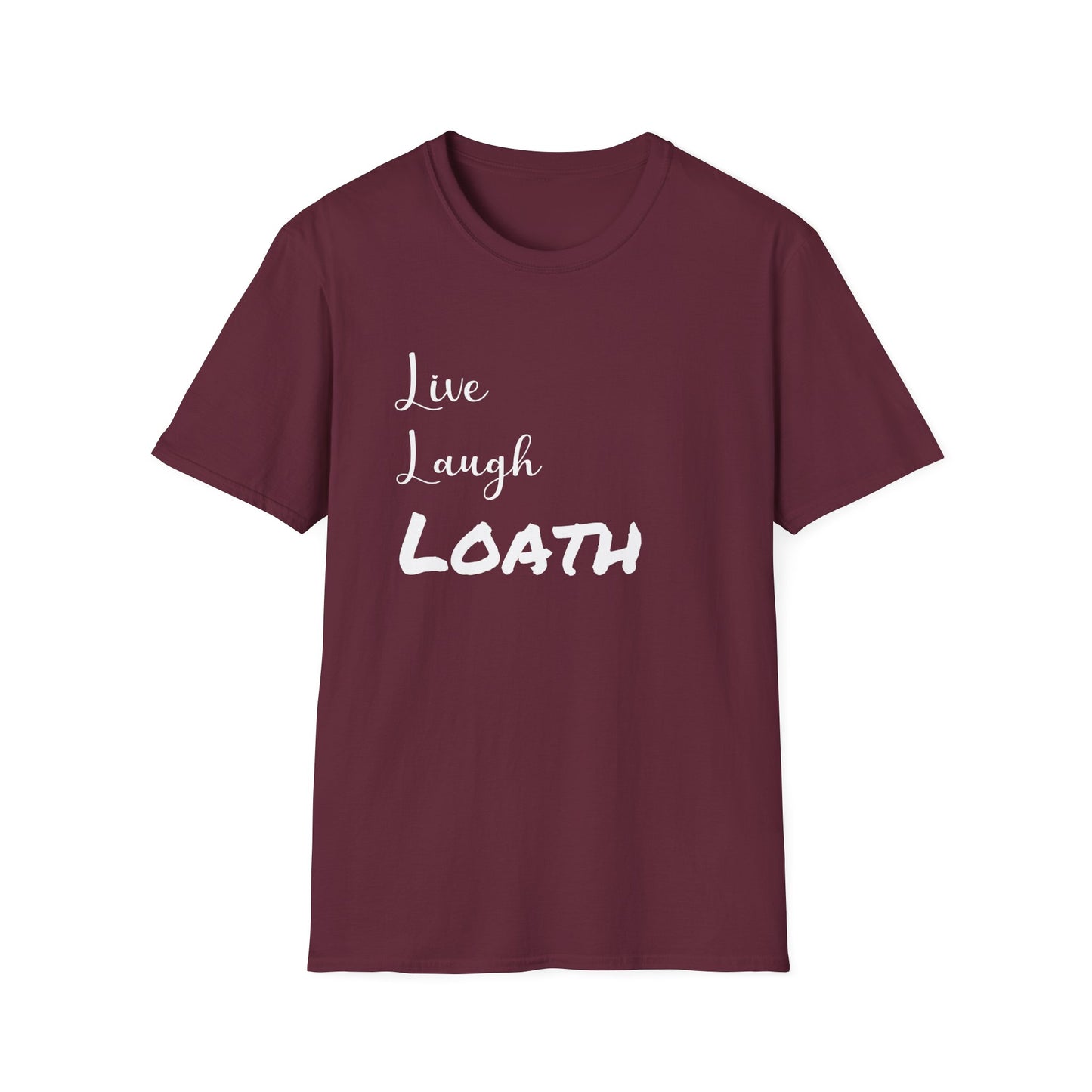 Live, Laugh Loath T-Shirt