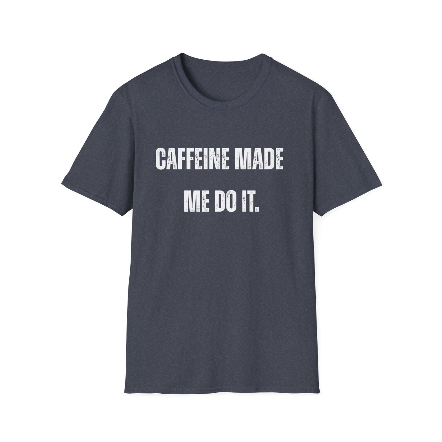 Caffeine Made me Do It T-Shirt