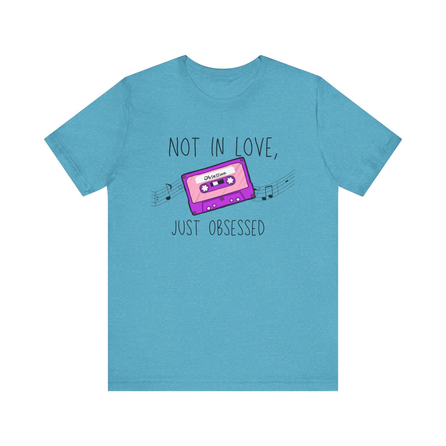 Not in Love, Just Obsessed T-Shirt