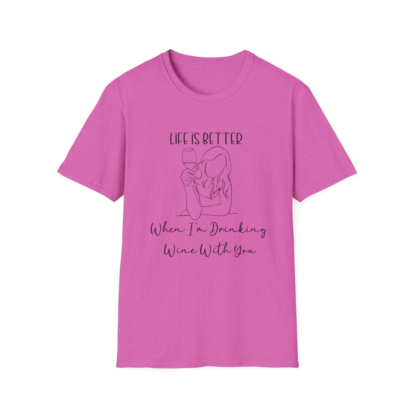 Life is Better When I'm Drinking Wine With You T-Shirt