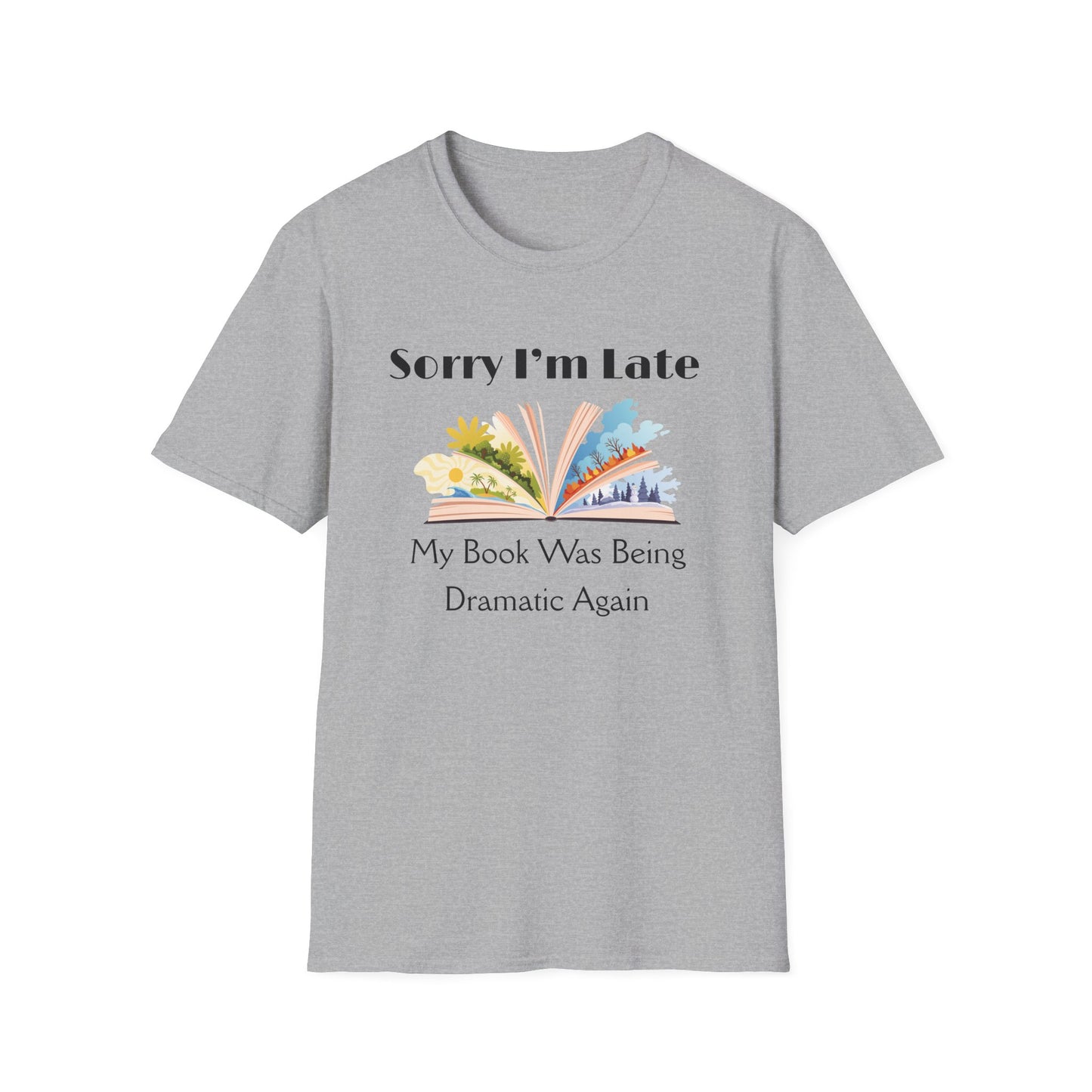 Sorry I'm Late, My Book Was Being Dramatic Again T-Shirt