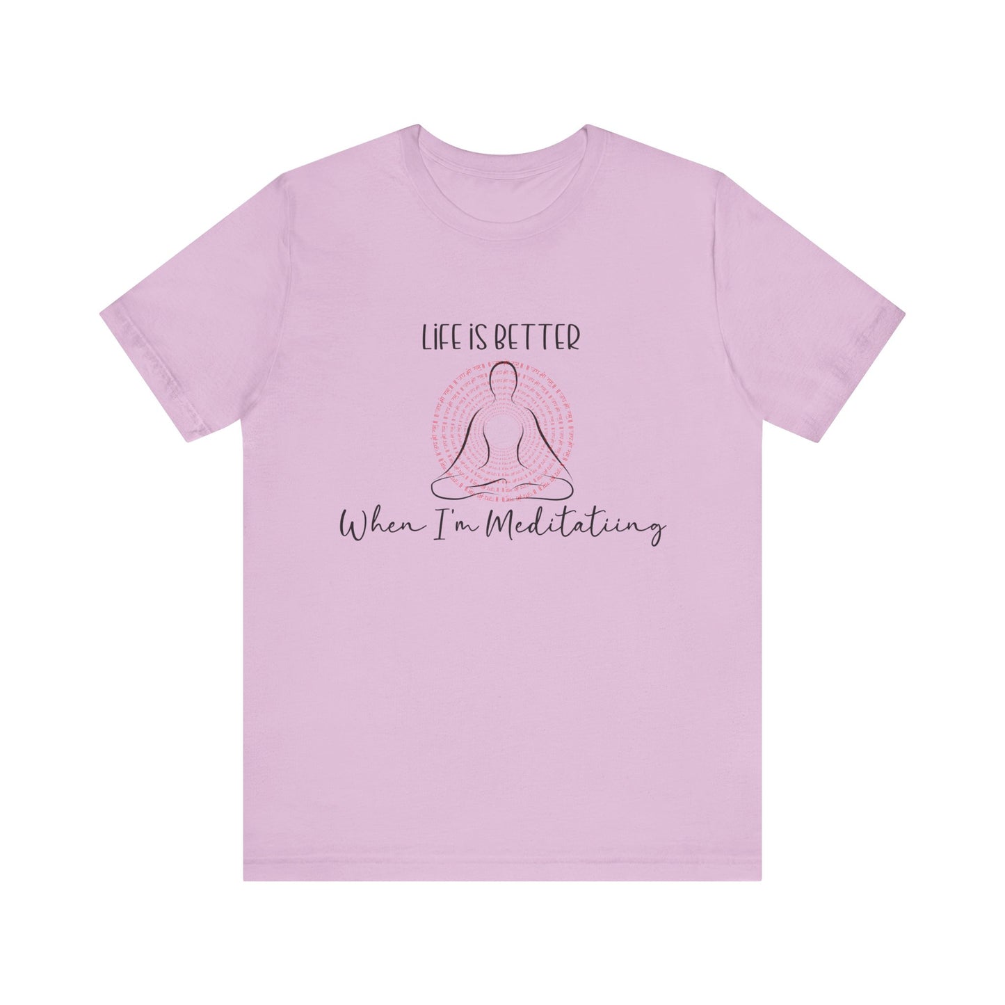 Life is Better When I'm Meditating T-Shirt