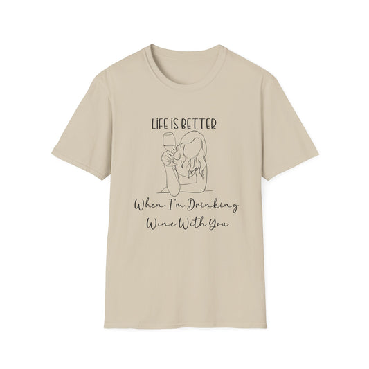 Life is Better When I'm Drinking Wine With You T-Shirt